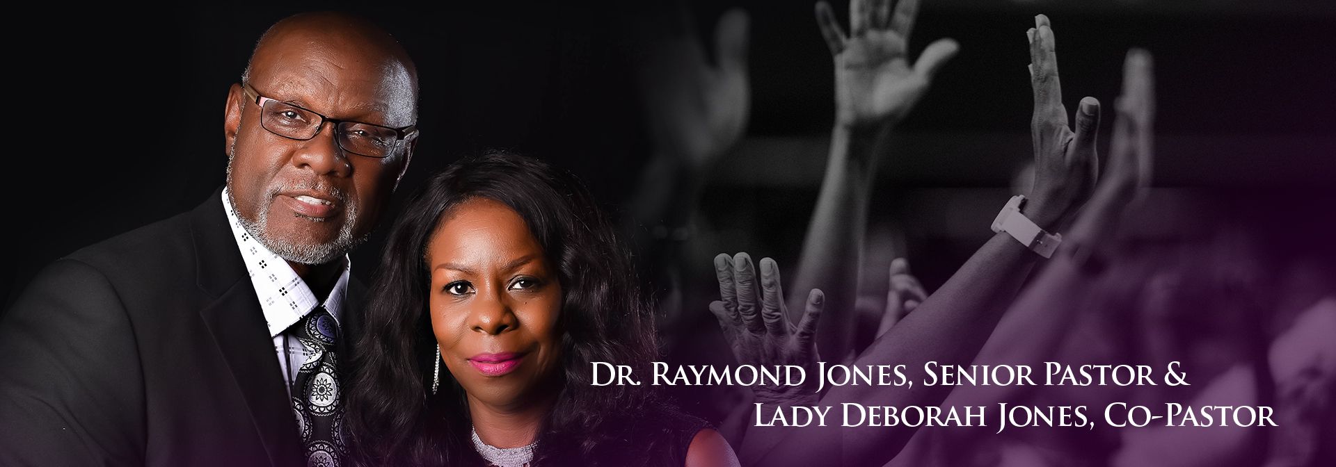 Dr. Raymond Jones, Senior Pastor & Lady Deborah Jones, Co-Pastor